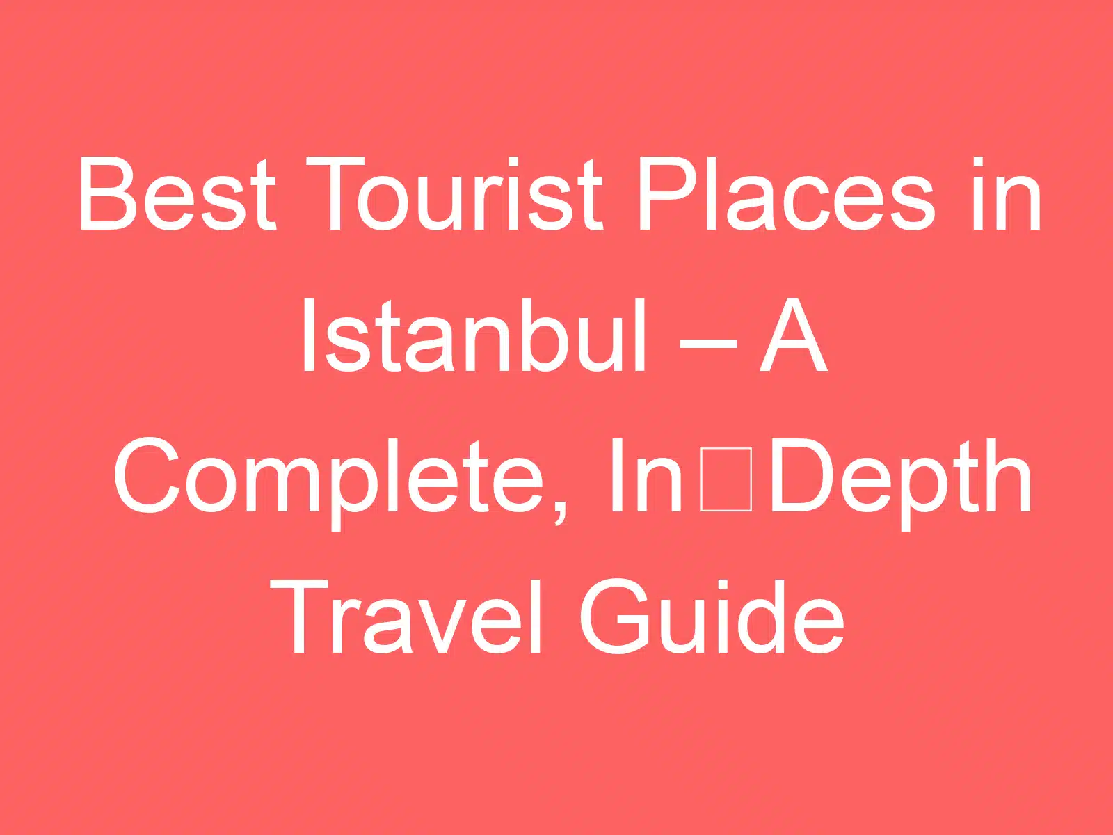best tourist places in istanbul a complete in depth travel guide 257952