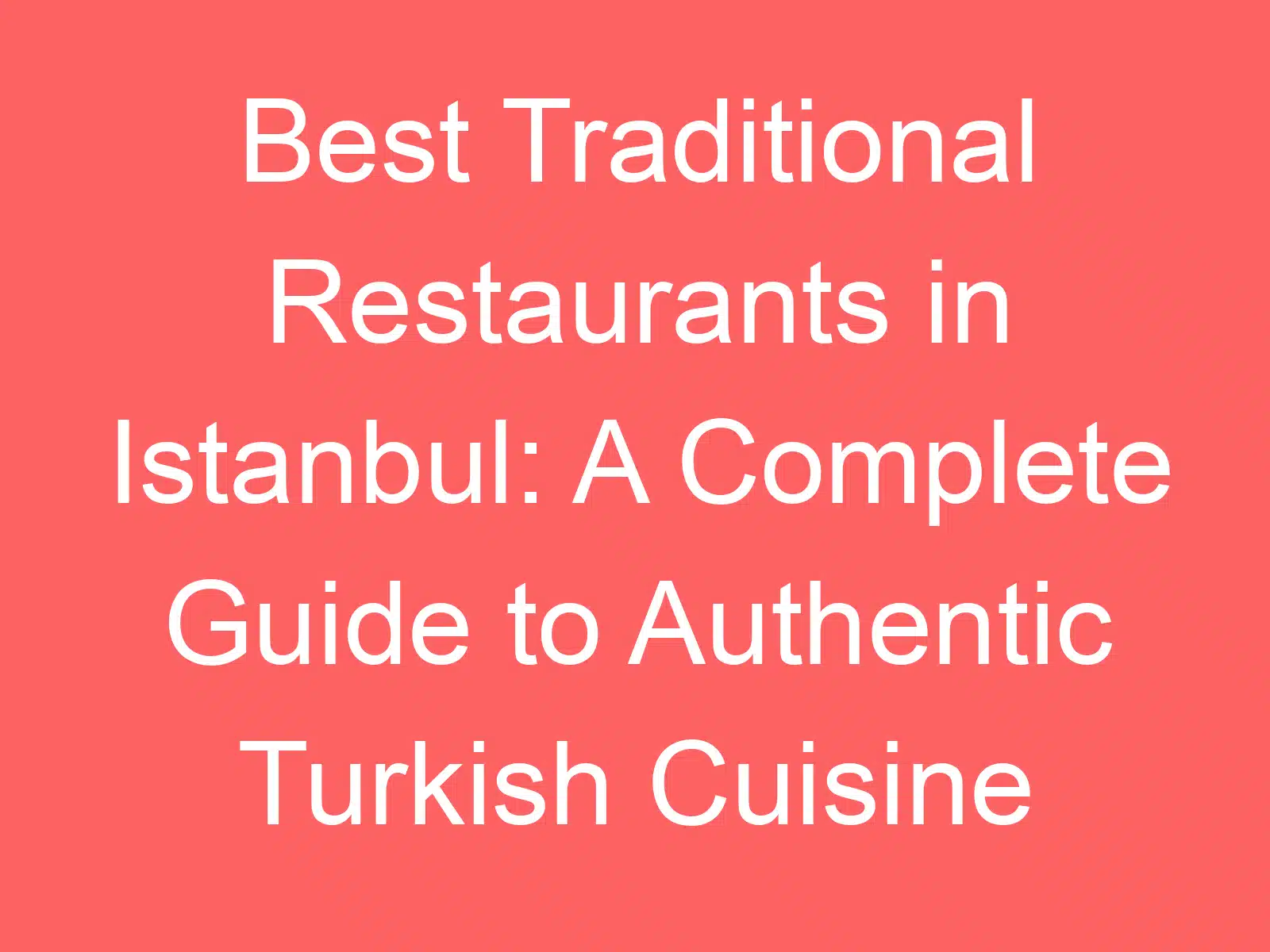 best traditional restaurants in istanbul a complete guide to authentic turkish cuisine 254576