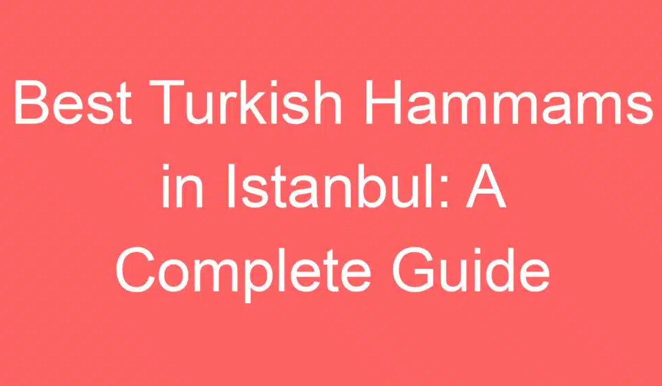 best turkish hammams in istanbul a complete guide 254904