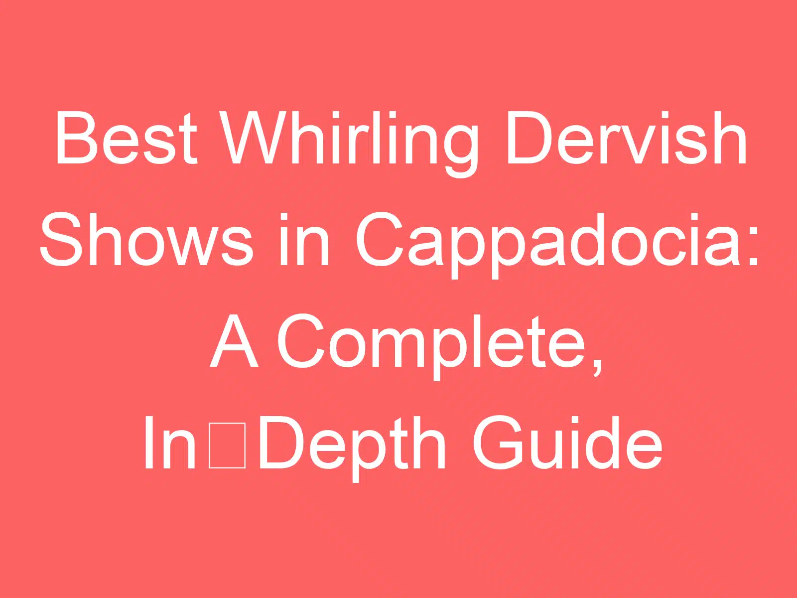 best whirling dervish shows in cappadocia a complete in depth guide 255045
