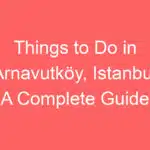 things to do in arnavutkoy istanbul a complete guide 238999