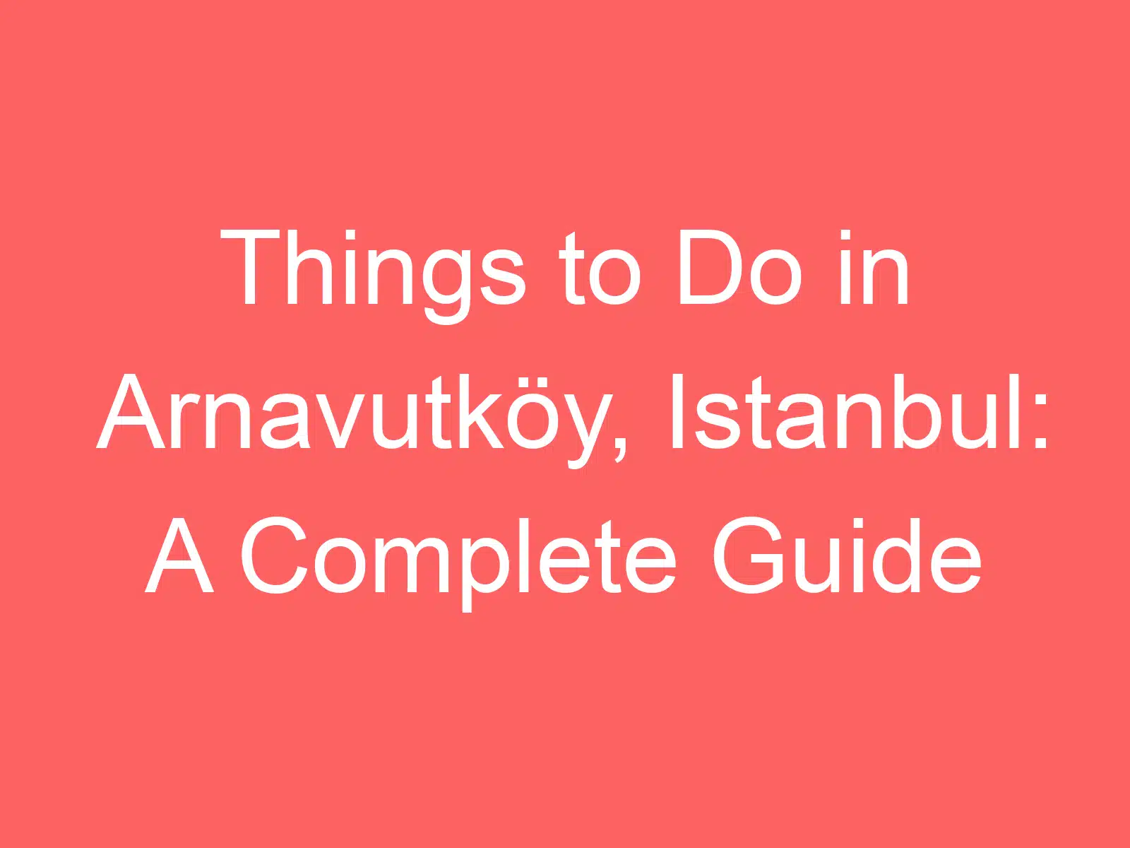 things to do in arnavutkoy istanbul a complete guide 238999