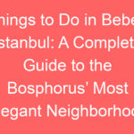things to do in bebek istanbul a complete guide to the bosphorus most elegant neighborhood 239123