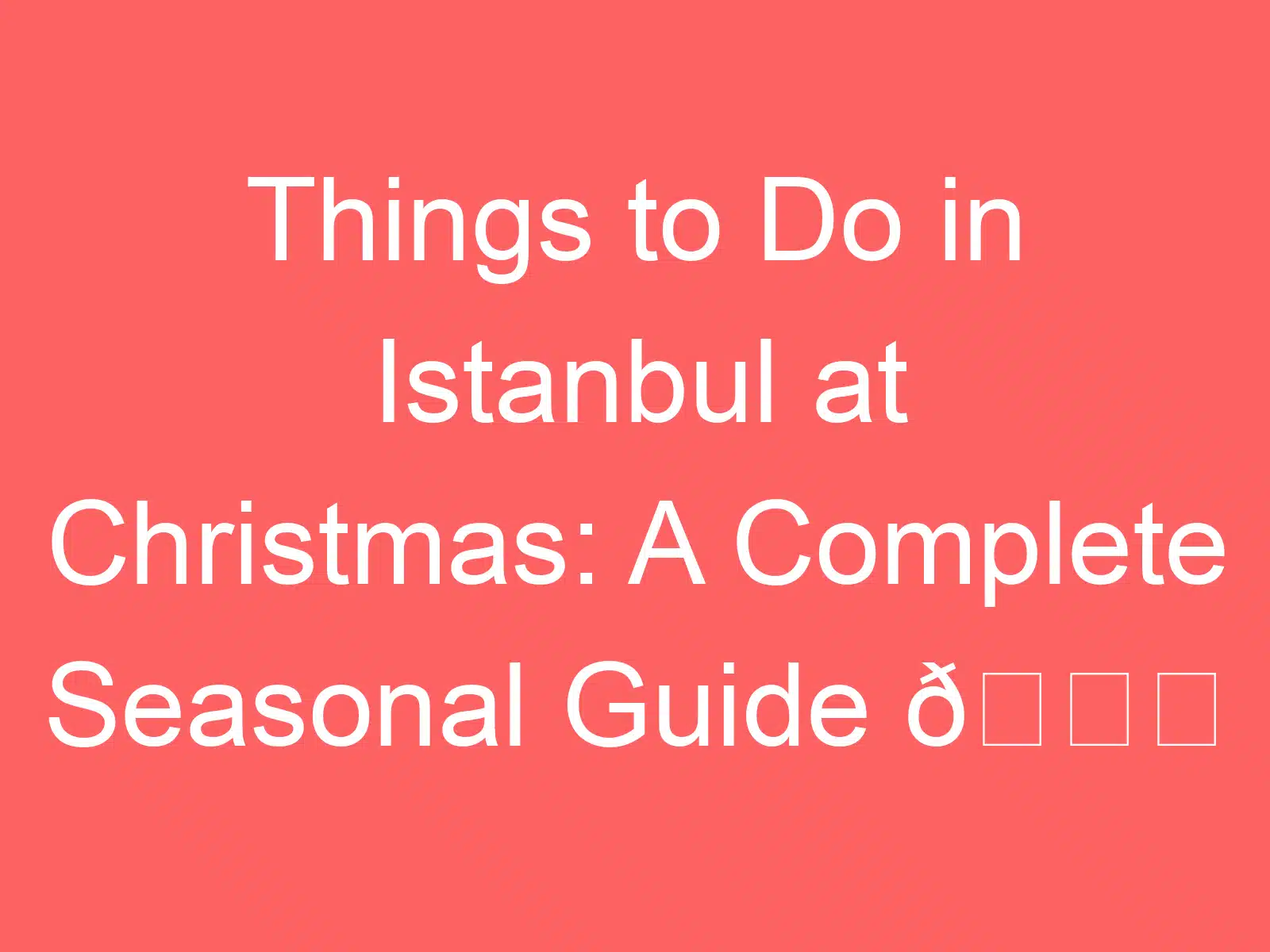 things to do in istanbul at christmas a complete seasonal guide f09f8e85 239082