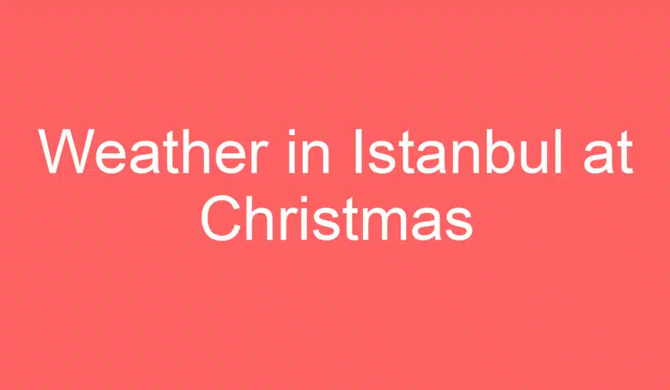weather in istanbul at christmas 239064